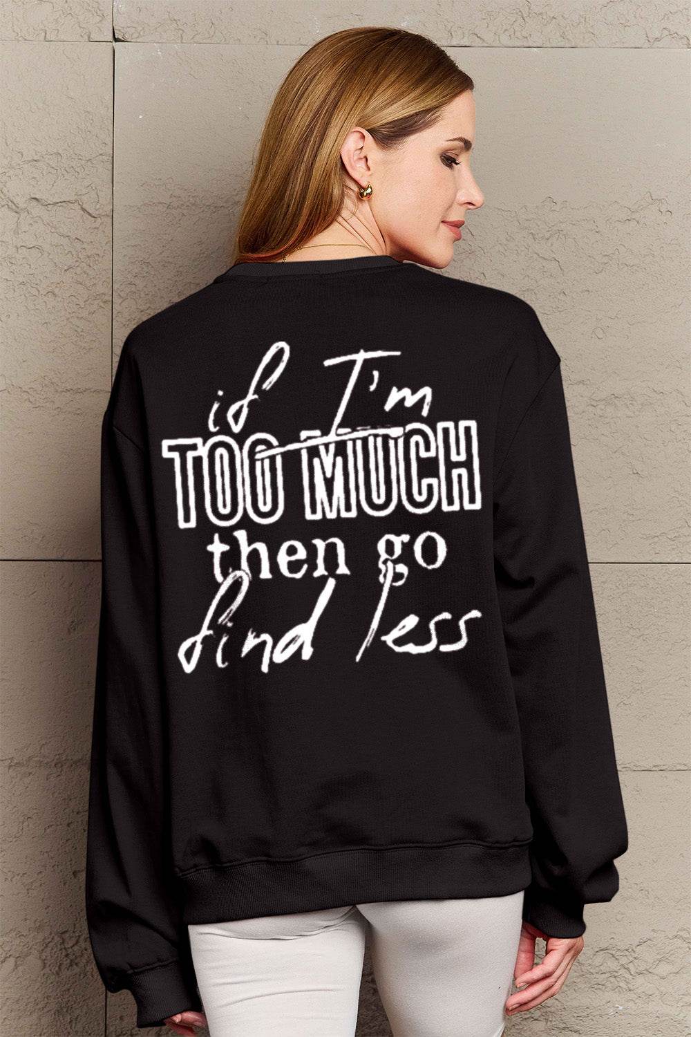Simply Love Full Size IF I'M TOO MUCH THEN GO FIND LESS Round Neck Sweatshirt - UnLaced Boutique