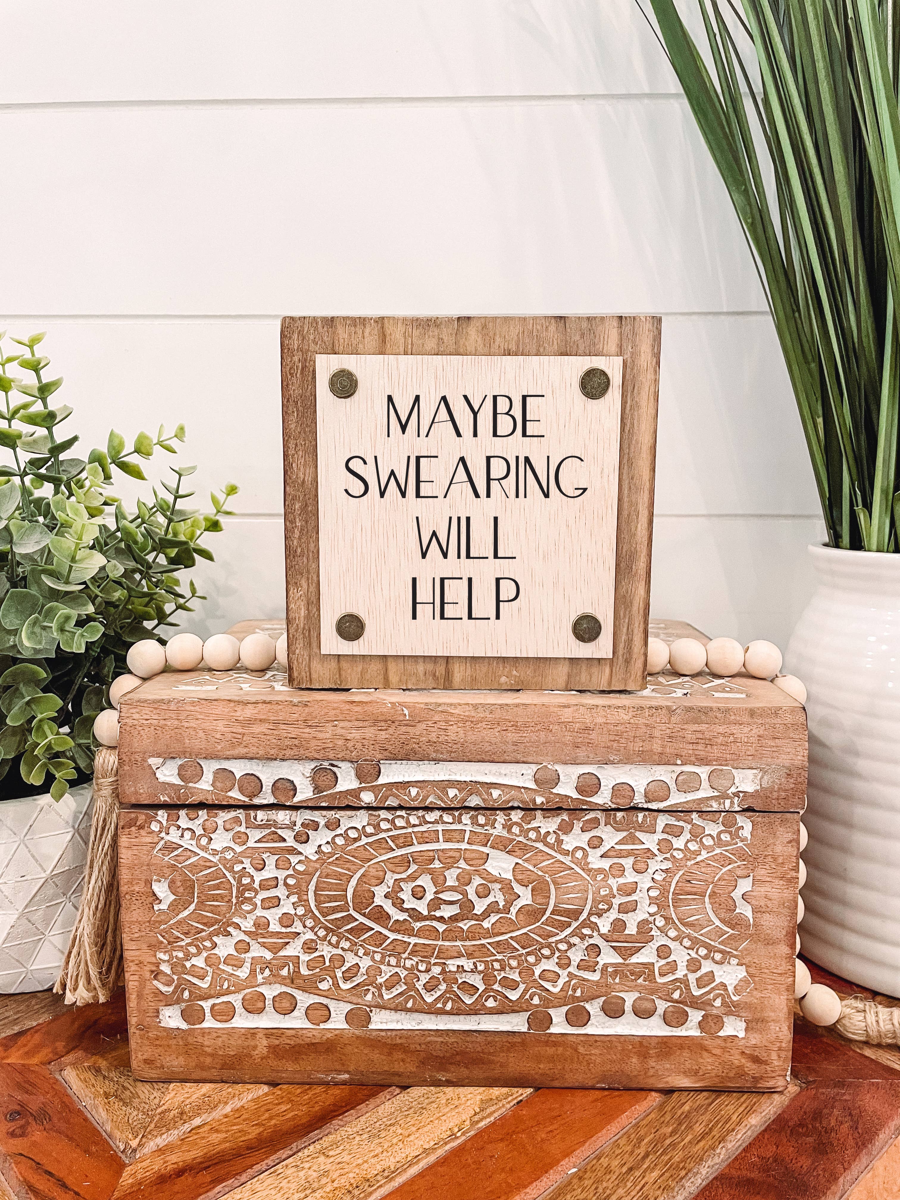 Maybe Swearing Will Help Wood Sign, Funny Sign