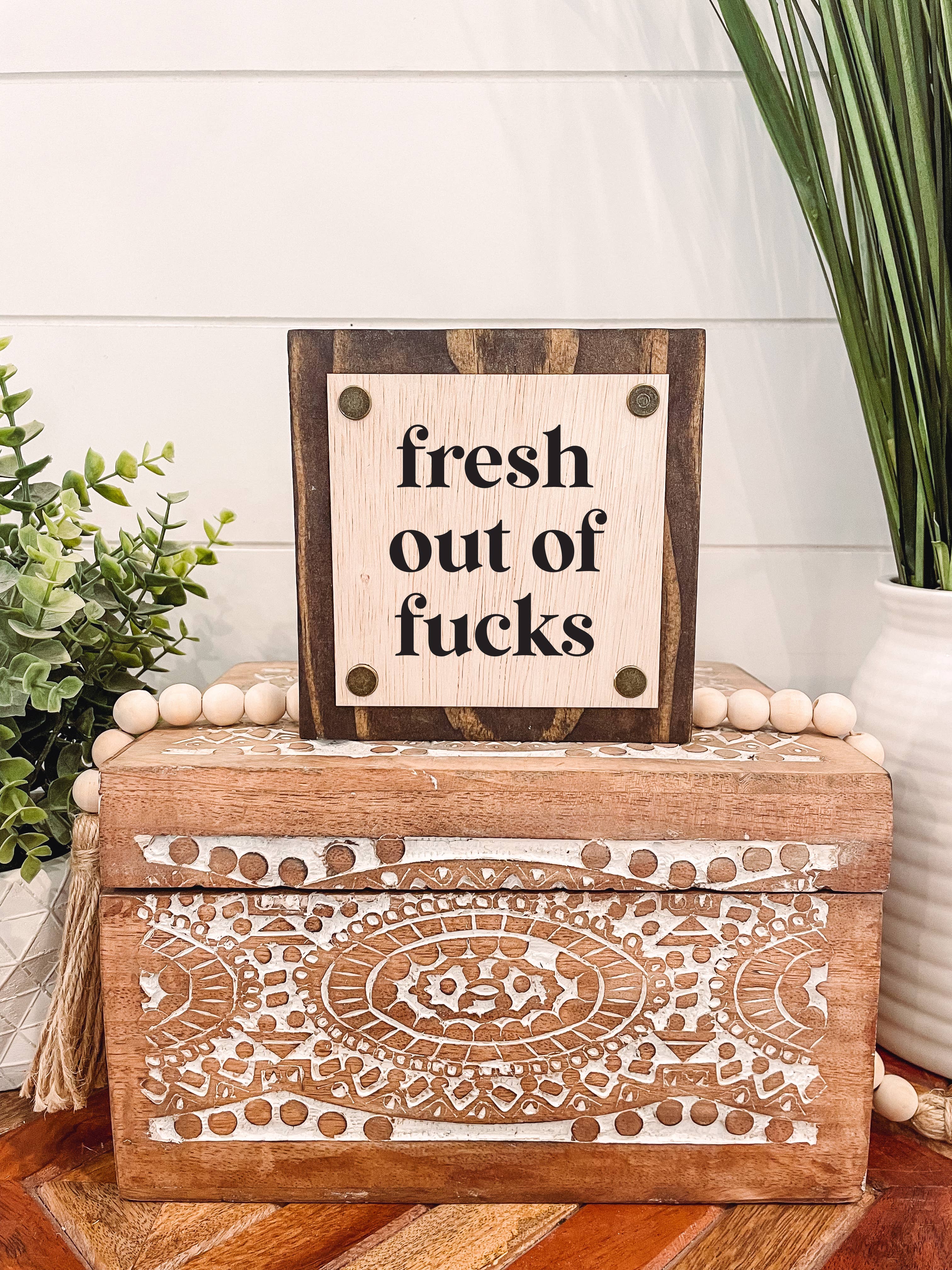 Fresh Out of Fucks Wooden Sign