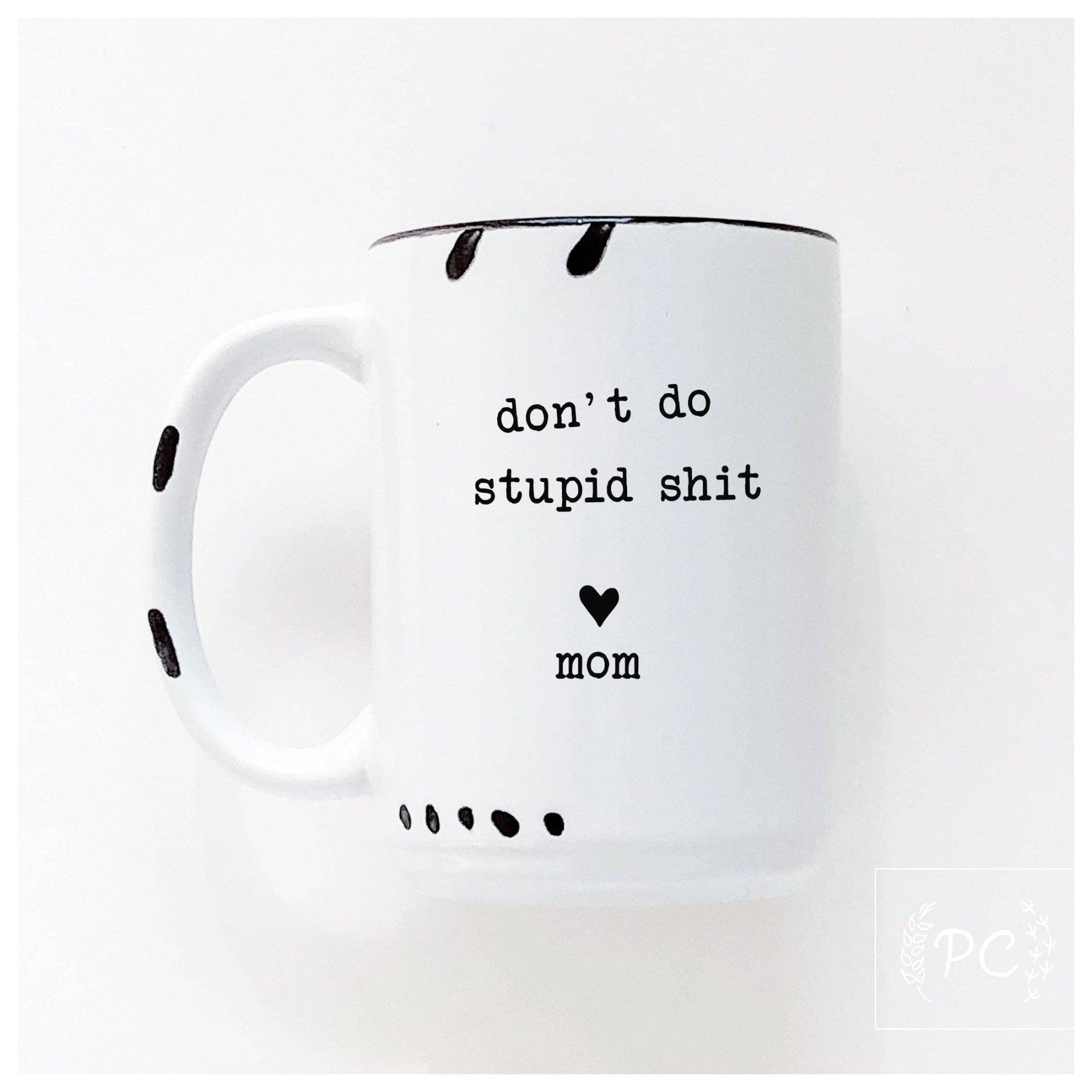 Don't Do Stupid Shit Love Mom | Ceramic Mug - UnLaced Boutique