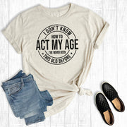 Funny Act My Age - UnLaced Boutique