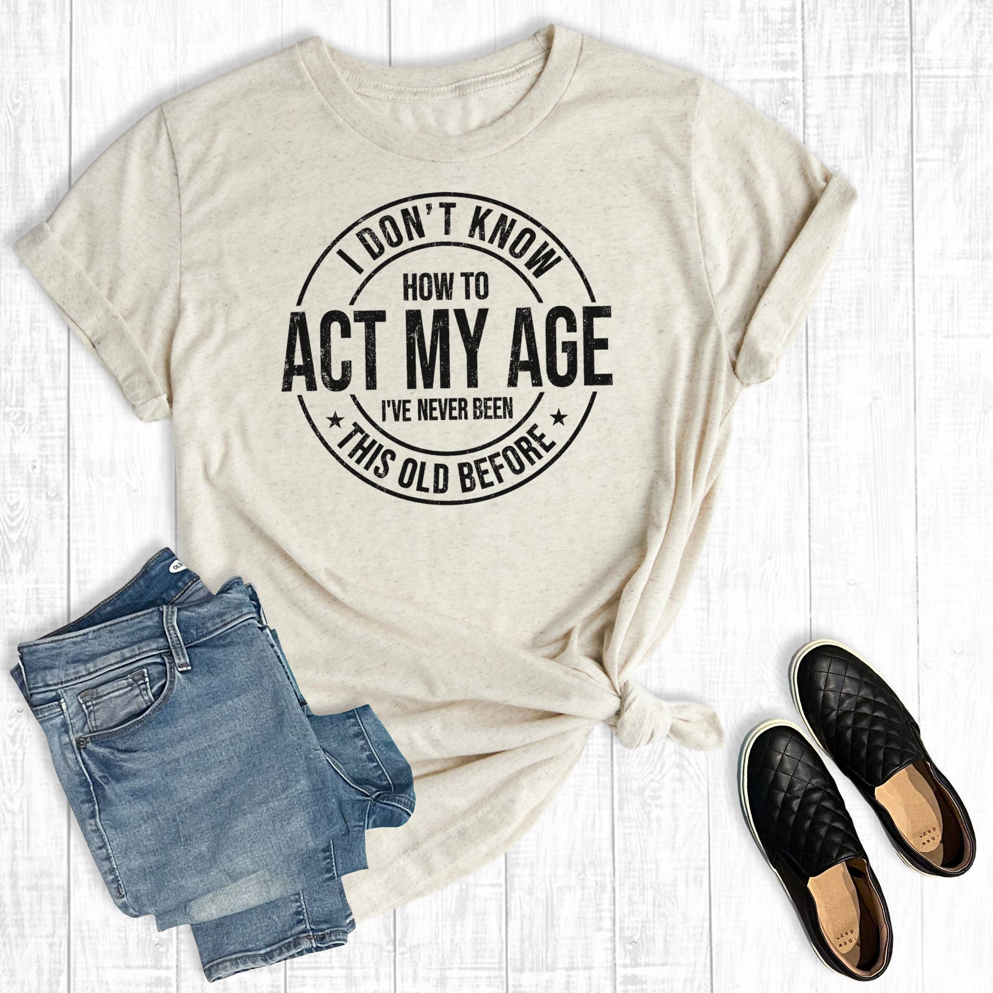 Funny Act My Age - UnLaced Boutique