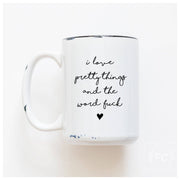 I Love Pretty Things And The Word Fuck | Ceramic Mug - UnLaced Boutique