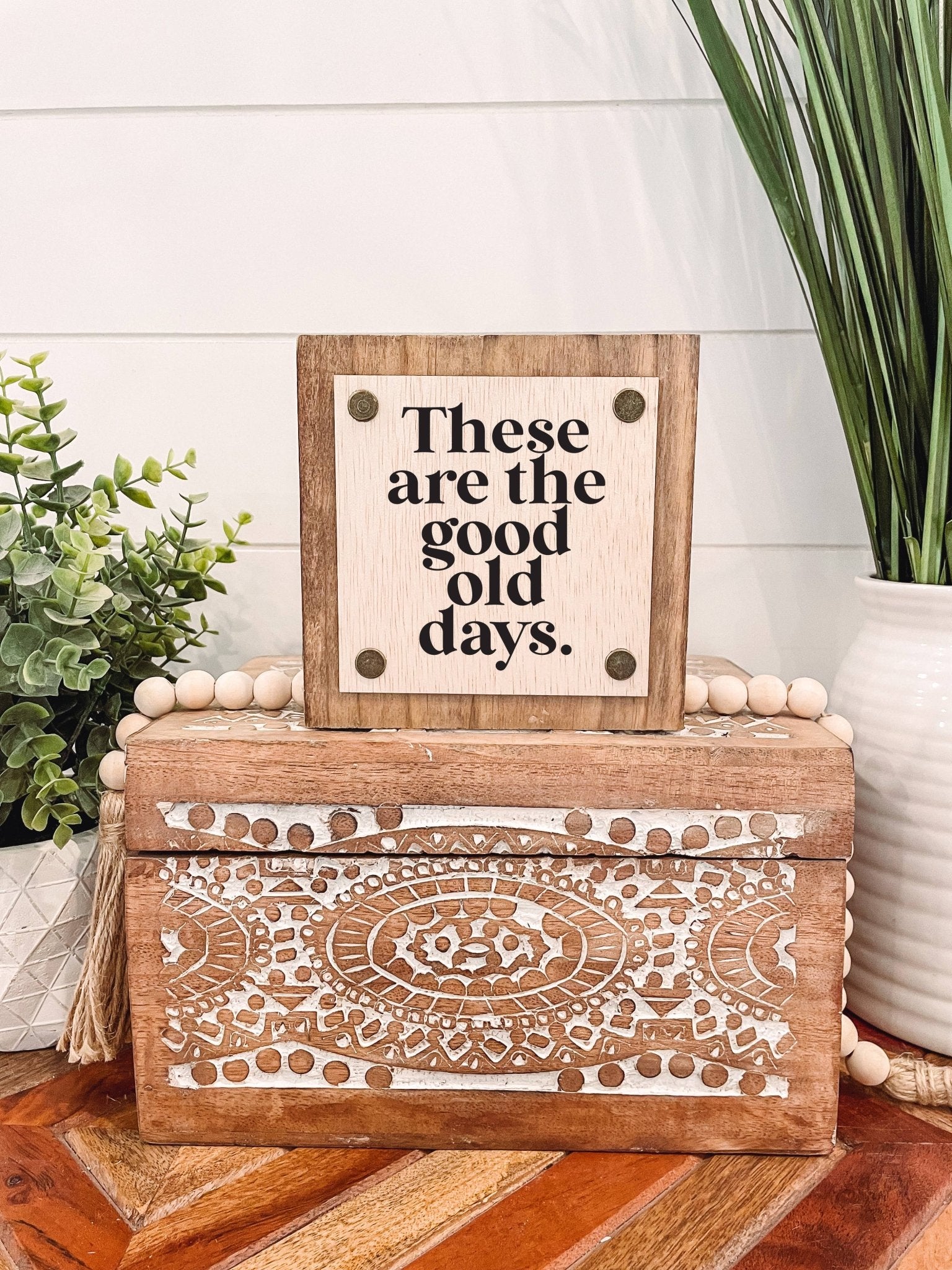 These Are the Good Old Days Wooden Sign - UnLaced Boutique