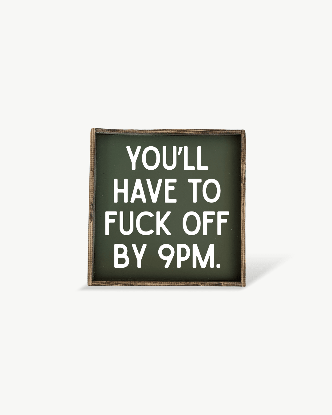 You'll Have to Fuck Off by 9PM Framed Print - Funny Wall Art - Forest Green - UnLaced Boutique